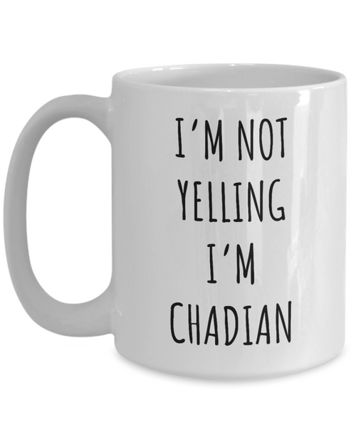 Chad Mug I'm Not Yelling I'm Chadian Coffee Cup Chad Gift