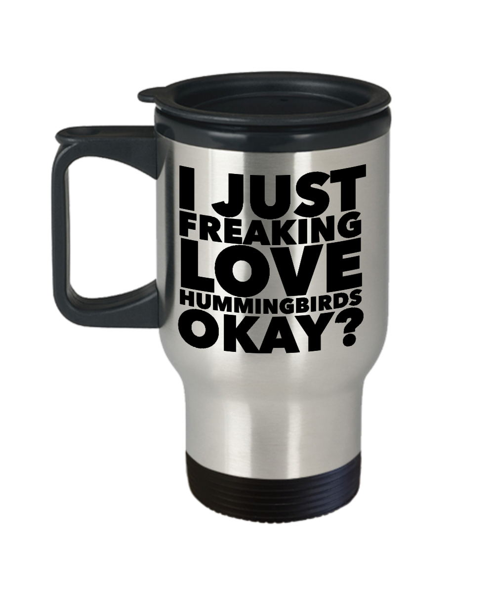 Hummingbird Gift I Just Freaking Love Hummingbirds Okay? Mug Stainless Steel Insulated Travel Coffee Cup-Cute But Rude