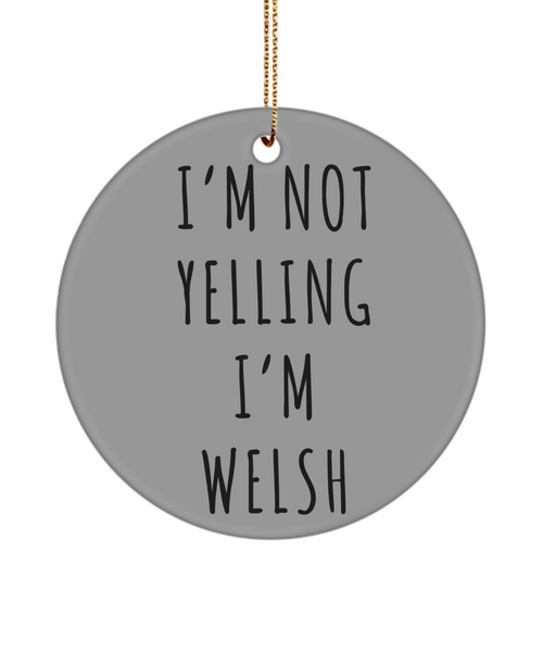 Wales Ornament, Welsh Gifts, I'm Not Yelling I'm Welsh  Christmas Tree Ornament