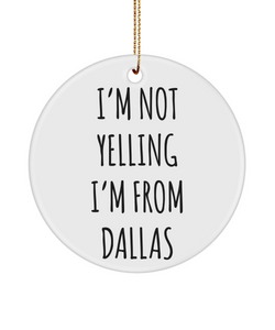 Dallas Ornament, Dallas Gifts, Texas Ornament, I'm Not Yelling I'm From Dallas Christmas Tree Ornament