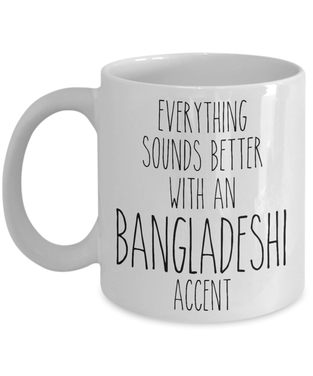 Bangladesh Mug Everything Sounds Better with a Bangladeshi Accent Coffee Cup Bangladesh Gift