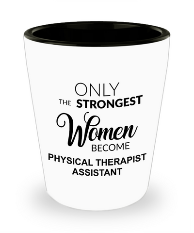 Pediatric Physical Therapist Assistant Gifts Only the Strongest Women Become Ceramic Shot Glass