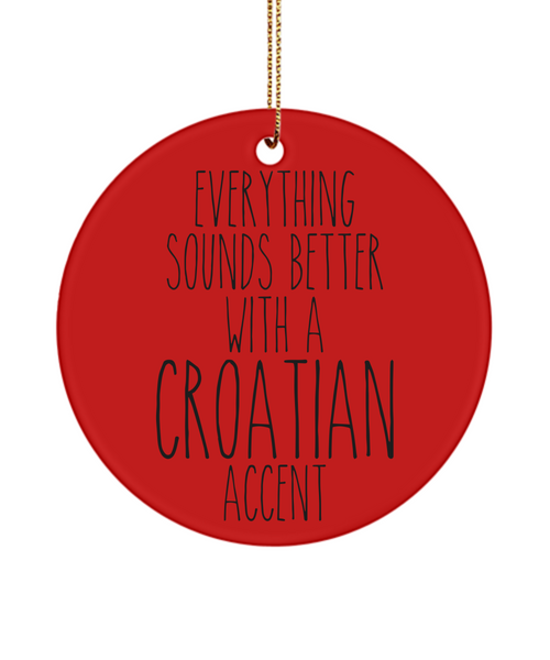 Croatia Ornament, Croatia Gift, Gift for Croat, Everything Sounds Better With An Croatian Accent Christmas Tree Ornament