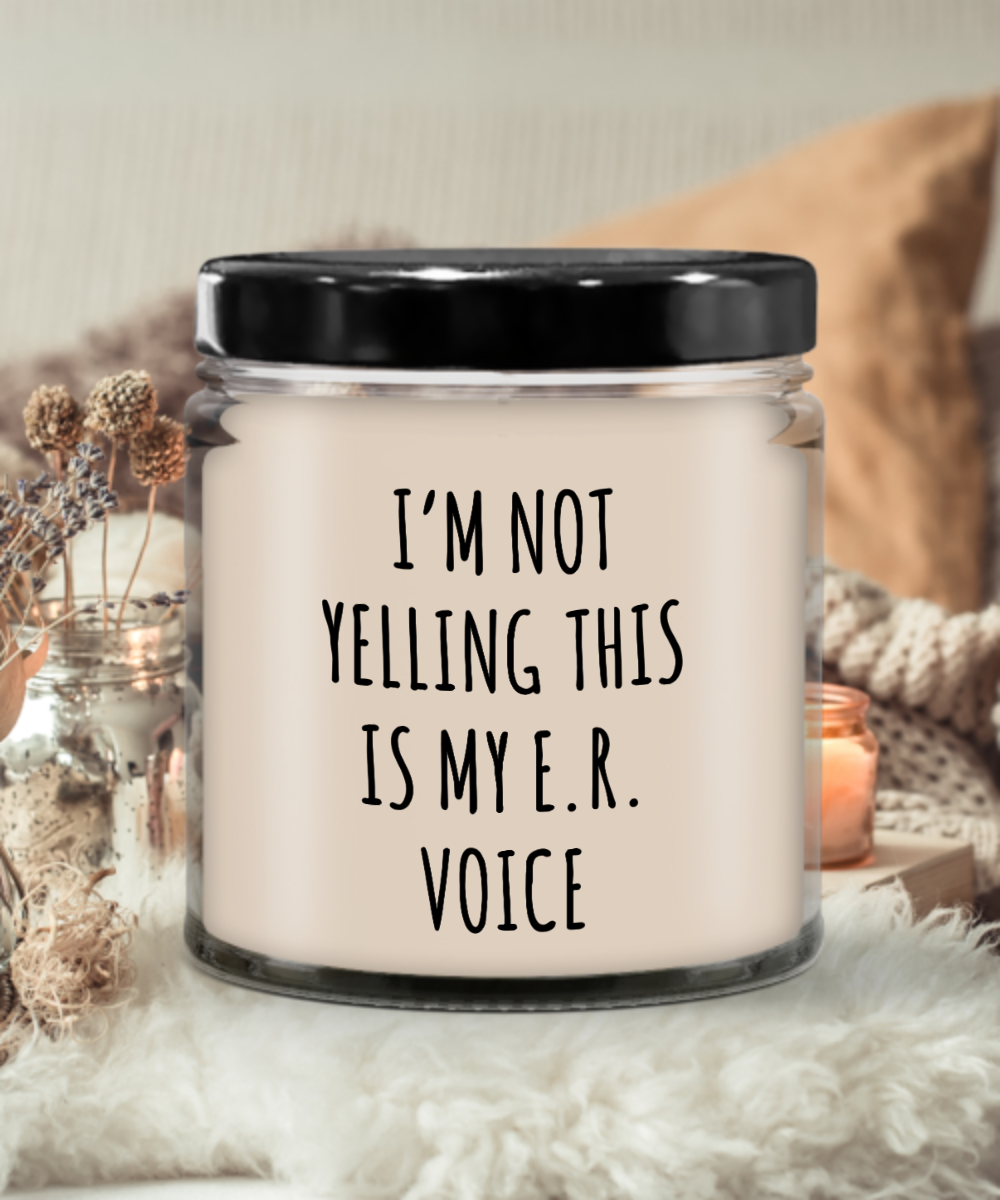 I'm Not Yelling This Is My E.R Voice 9 oz Vanilla Scented Soy Wax Candle