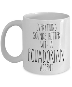 Ecuador Mug Everything Sounds Better with a Ecuadorian Accent Coffee Cup Ecuador Gift