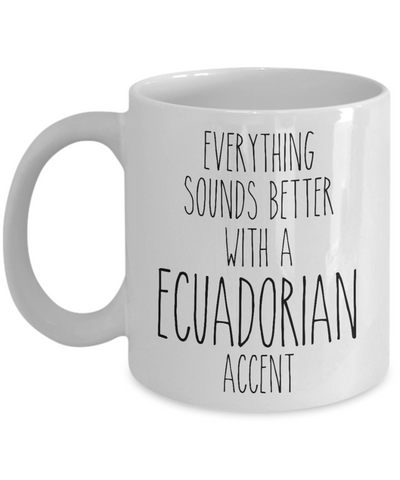 Ecuador Mug Everything Sounds Better with a Ecuadorian Accent Coffee Cup Ecuador Gift