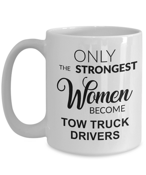 Tow Truck Driver, Tow Wife, Tow Truck Gifts, Tow Truck Mug, Only the Strongest Women Become Tow Truck Drivers Coffee Cup