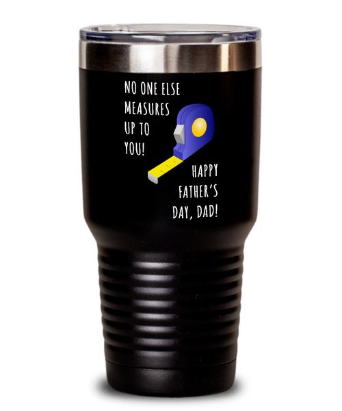 No One Else Measures Up To You Happy Father's Day, Dad! Metal Insulated Drink Tumbler Travel Cup Funny Gift