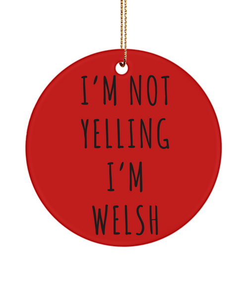 Wales Ornament, Welsh Gifts, I'm Not Yelling I'm Welsh  Christmas Tree Ornament