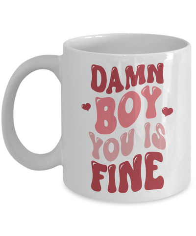Boy You Is Fine, I Love You Mugs, I Like You, Naughty Valentines, Naughty Valentine, Happy Valentine's Day Coffee Cup