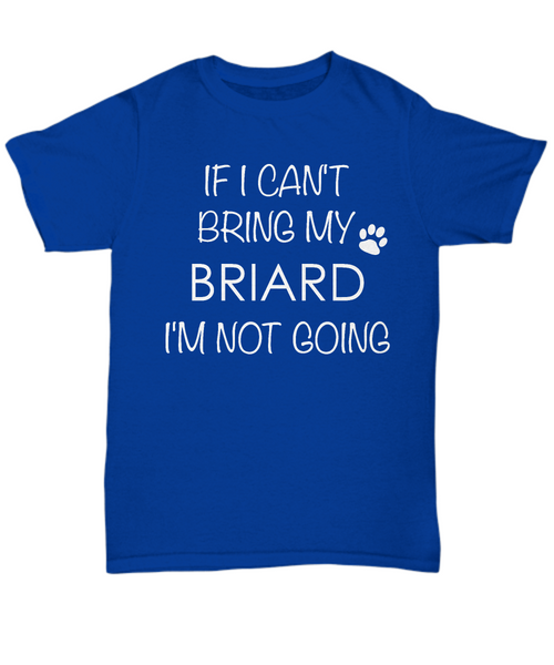 Briard Shirts - If I Can't Bring My Briard I'm Not Going Unisex T-Shirt Briards Dog Gifts-HollyWood & Twine