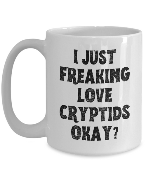 Cryptid Coffee Mug, Cryptids Mug, Cryptid Gifts, I Just Freaking Love Cryptids Okay Coffee Cup