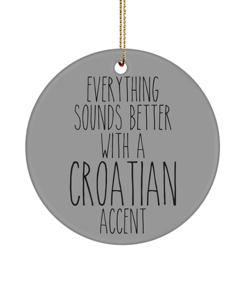 Croatia Ornament, Croatia Gift, Gift for Croat, Everything Sounds Better With An Croatian Accent Christmas Tree Ornament