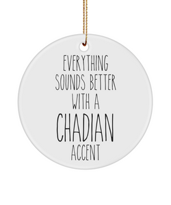 Chad Ornament Everything Sounds Better with a Chadian Accent Ceramic Christmas Ornament Chad Gift