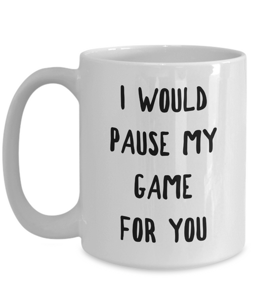 Gamer Gift Idea for Boyfriend Girlfriend Valentines Day Gifts I Would Pause My Game for You Mug Coffee Cup-Cute But Rude