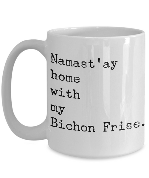 Namast'ay Home with my Bichon Fris Mug Ceramic Coffee Cup-Cute But Rude