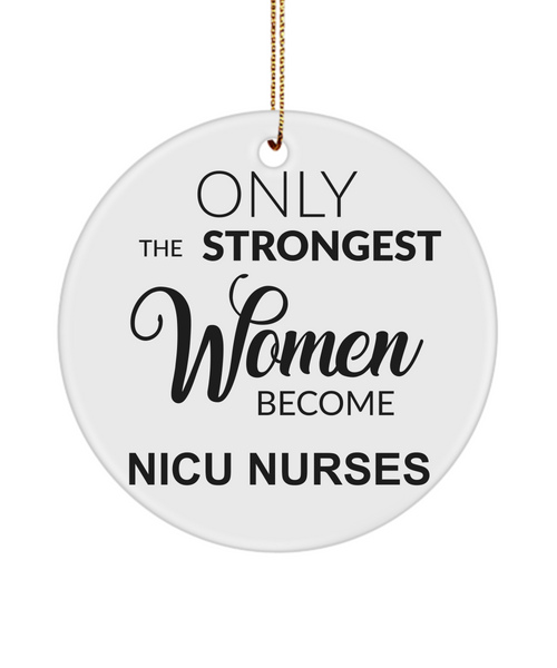 NICU Nurse Gift, Nicu RT, Nicu Therapist, Nicu Nurse, Neonatal Nurse, Neonatal RRT, Nicu Respiratory, Only The Strongest Women Become Nicu Nurses Christmas Tree Ornament