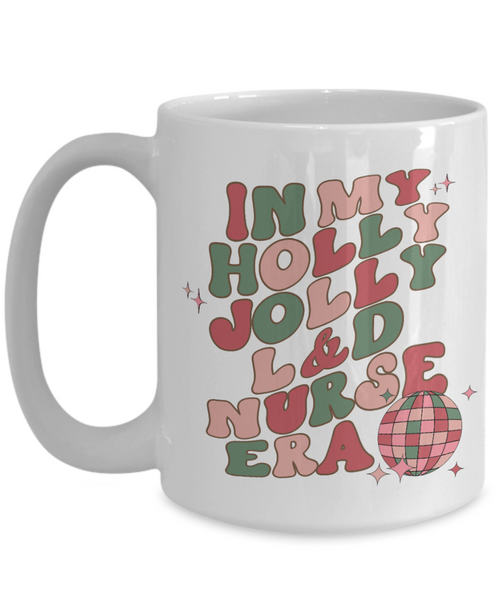 Labor and Delivery, L and D Nurse, L and D Gift, Mother Baby Nurse, Holly Jolly Era, Coffee Cup