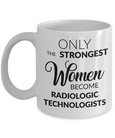 Only the Strongest Women Become Radiologic Technologists Coffee Mug-Cute But Rude