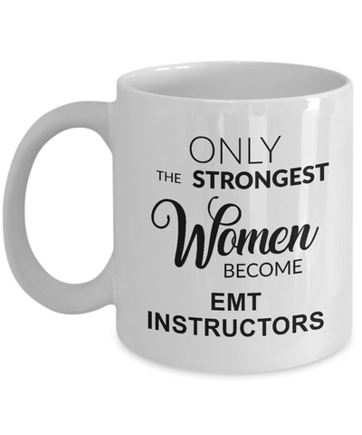 Only The Strongest Women Become Emt Instructors Mug Coffee Cup Funny Gift