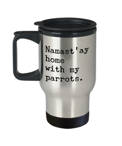 Parrot Lover Gifts Namast'ay Home with my Parrots Mug Stainless Steel Insulated Travel Coffee Cup-Cute But Rude