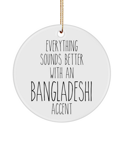 Bangladesh Ornament Everything Sounds Better with a Bangladeshi Accent Ceramic Christmas Ornament Bangladesh Gift