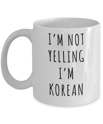 Korea Mug, Korean Gifts, I'm Not Yelling I'm Korean Funny Coffee Cup.png