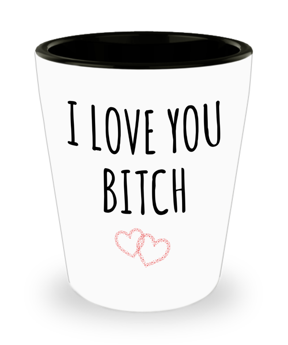 Galentines Day Cup I Love You Bitch Ceramic Shot Glass