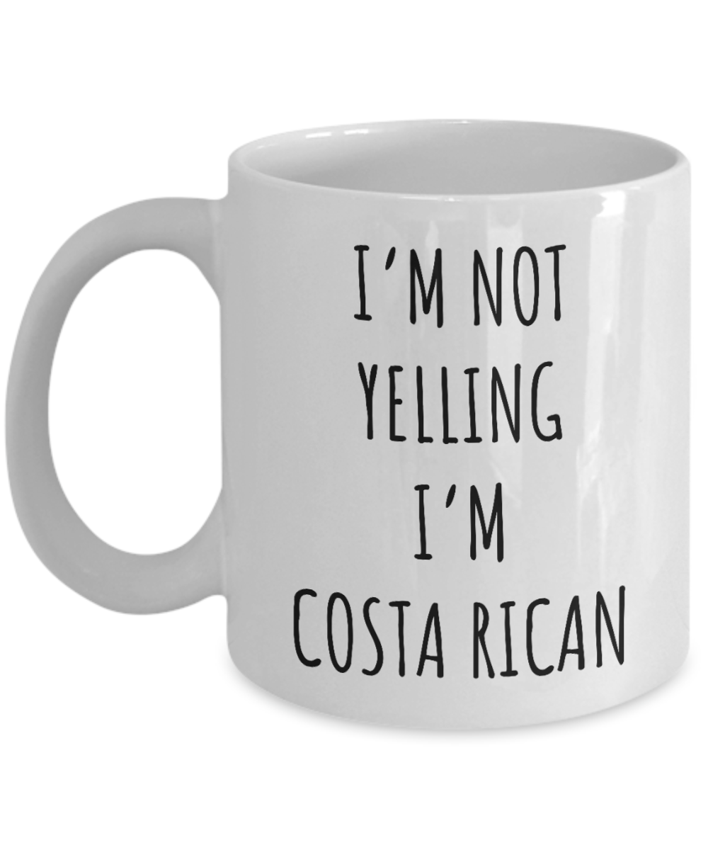 Costa Rica I'm Not Yelling I'm Costa Rican Coffee Cup Costa Rica Gift