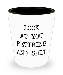 Funny Retirement Gifts Retired Mug Look At You Retiring And Shit Gift Idea For New Retiree Ceramic Shot Glass