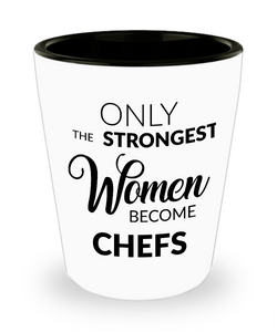 Female Chef Shotglass Gift - Only the Strongest Women Become Chefs Shot Glass