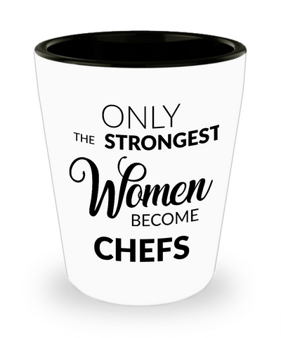 Female Chef Shotglass Gift - Only the Strongest Women Become Chefs Shot Glass