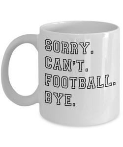 Football Coach Gift, Coach Coffee Mug, Football Fan, Football Gifts, Sorry Can't Football Bye Coffee Cup