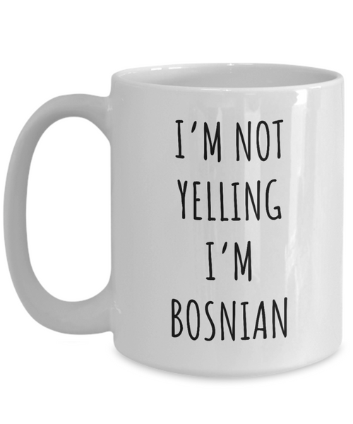 Bosnia Mug I'm Not Yelling I'm Bosnian Coffee Cup Bosnia Gift