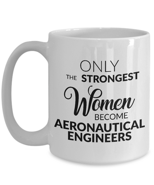 Aeronautical Engineer Mug Gift - Only the Strongest Women Become Aeronautical Engineers Coffee Mug Ceramic Tea Cup-Cute But Rude