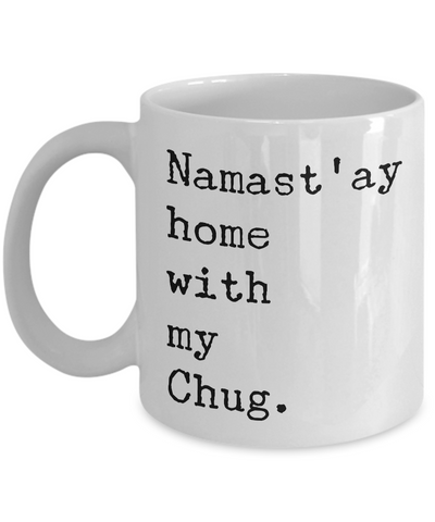 Namast'ay Home with my Chug Dog Mug Coffee Cup-Cute But Rude