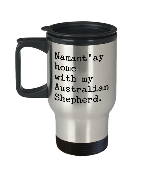 Australian Shepherd Travel Mug - Namast'ay Home With My Australian Shepherd Stainless Steel Insulated Travel Cup with Lid-Cute But Rude