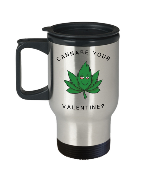 Weed Mug, Marijuana Mug, Stoner Mug, Valentine's Day, Boyfriend Gift, Girlfriend Gift, Cannabe Your Valentine Travel Coffee Cup