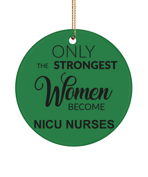 NICU Nurse Gift, Nicu RT, Nicu Therapist, Nicu Nurse, Neonatal Nurse, Neonatal RRT, Nicu Respiratory, Only The Strongest Women Become Nicu Nurses Christmas Tree Ornament