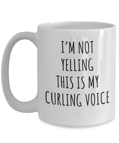 Curling Team Gifts, Curling Mug, Funny Curler Gifts, I'm Not Yelling This is My Curling Voice Coffee Cup