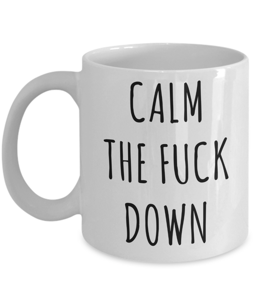 Calm the Fuck Down Mug Profanity Coffee Cup – Cute But Rude