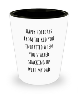 Stepmom Stepmother Gift for Stepmoms Funny Happy Holidays from the Kid You Inherited When You Started Shacking with My Dad Ceramic Shot Glass