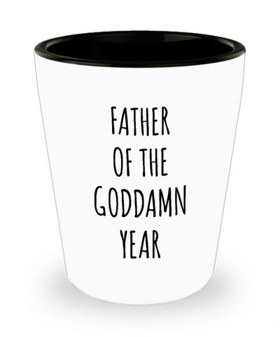 Father of the Goddamn Year Funny Ceramic Shot Glass