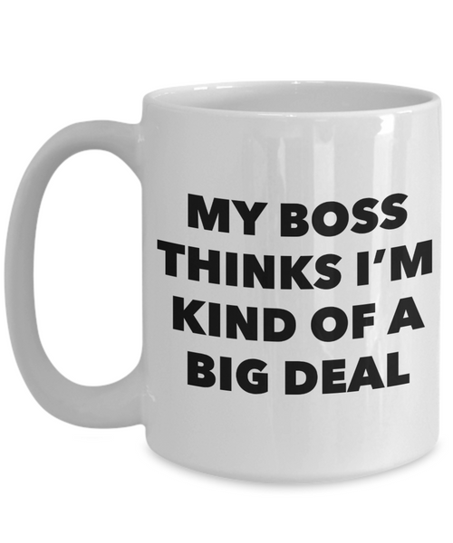 My Boss Thinks I'm Kind of a Big Deal Funny Coworker Gifts from Boss to Employee Mug Ceramic Coffee Cup-Cute But Rude