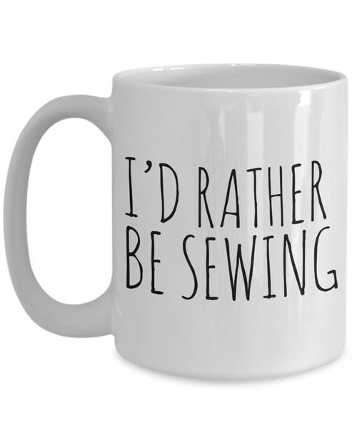 Sewing Coffee Mug - I'd Rather Be Sewing Ceramic Coffee Cup-Cute But Rude