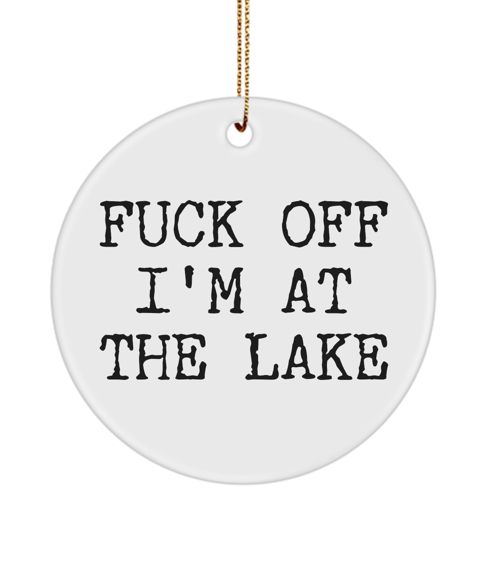 Fuck Off I'm At the Lake Ceramic Christmas Tree Ornament Funny Lake House Decor Lake House Accessories Gift for Lake Lovers