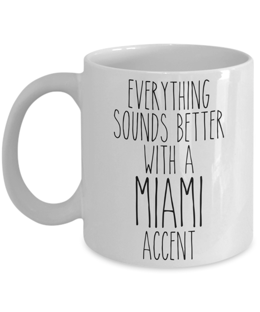 Miami Gift, Miami Mug, Everything Sounds Better with a Miami Accent Coffee Cup