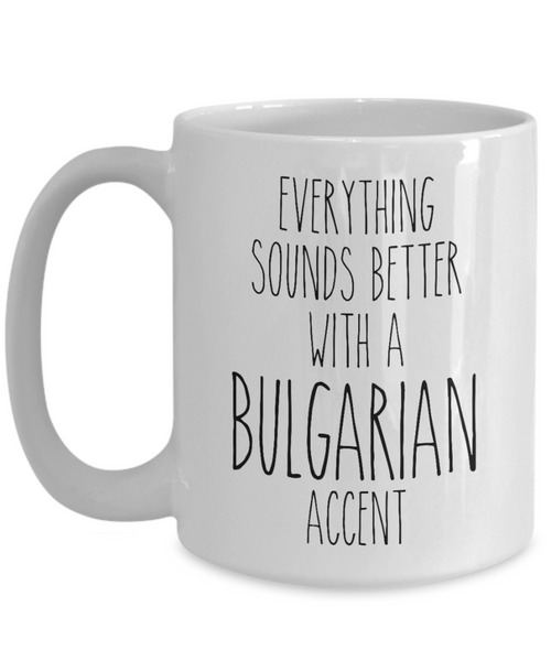 Bulgaria Mug Everything Sounds Better with a Bulgarian Accent Coffee Cup Bulgaria Gift