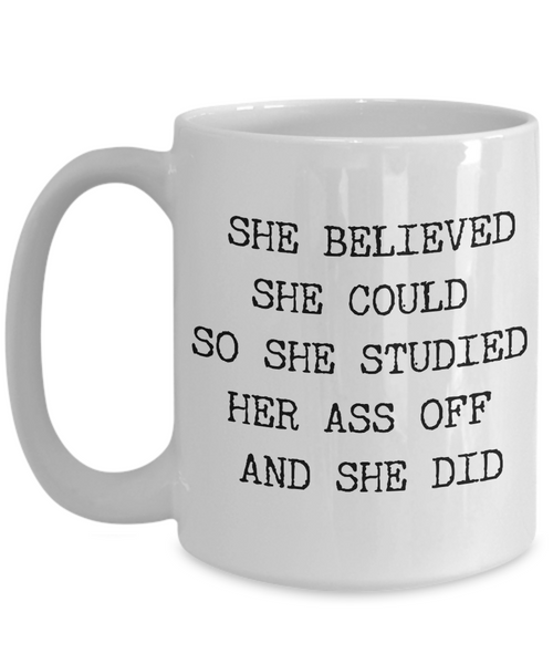 She Believed She Could So She Studied Her Ass Off And She Did Mug Funny Coffee Cup for Girls Gifts for Female College Student-Cute But Rude