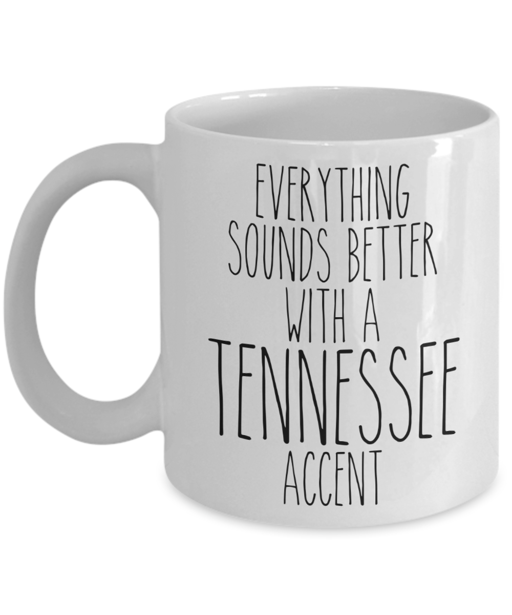 Tennessee Mug, Nashville Mug, Tennessee Gifts, Everything Sounds Better with a Tennessee Accent Coffee Cup